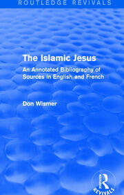 Routledge Revivals: The Islamic Jesus (1977): An Annotated Bibliography of Sources in English and French book cover