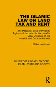 The Islamic Law on Land Tax and Rent: The Peasants' Loss of Property Rights as Interpreted in the Hanafite Legal Literature of the Mamluk and Ottoman Periods book cover
