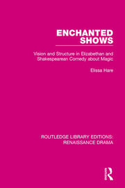 Enchanted Shows: Vision and Structure in Elizabethan and Shakespearean Comedy about Magic book cover