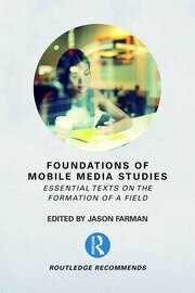 Foundations of Mobile Media Studies: Essential Texts on the Formation of a Field book cover