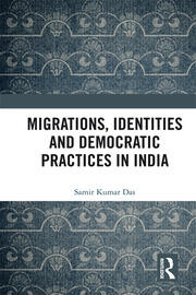 Migrations, Identities and Democratic Practices in India book cover