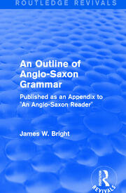 Routledge Revivals: An Outline of Anglo-Saxon Grammar (1936): Published as an Appendix to 