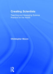 Creating Scientists: Teaching and Assessing Science Practice for the NGSS book cover