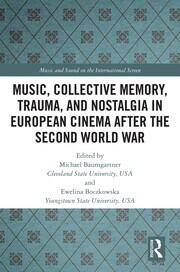 Music, Collective Memory, Trauma, and Nostalgia in European Cinema after the Second World War book cover