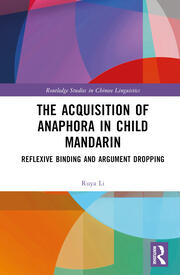 The Acquisition of Anaphora in Child Mandarin: Reflexive Binding and Argument Dropping book cover
