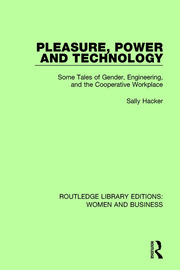 Pleasure, Power and Technology: Some Tales of Gender, Engineering, and the Cooperative Workplace book cover