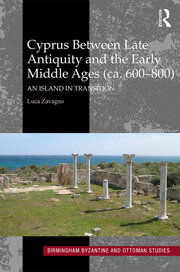 Cyprus between Late Antiquity and the Early Middle Ages (ca. 600�800): An Island in Transition book cover