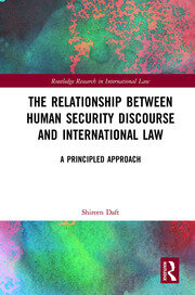 The Relationship between Human Security Discourse and International Law: A Principled Approach book cover