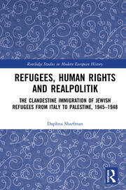 Refugees, Human Rights and Realpolitik: The Clandestine Immigration of Jewish Refugees from Italy to Palestine, 1945-1948 book cover