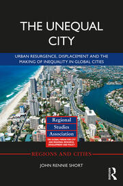 The Unequal City: Urban Resurgence, Displacement and the Making of Inequality in Global Cities book cover