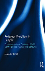 Religious Pluralism in Punjab: A Contemporary Account of Sikh Sants, Babas, Gurus and Satgurus book cover