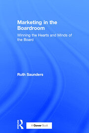 Marketing in the Boardroom: Winning the Hearts and Minds of the Board book cover