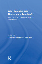 Who Decides Who Becomes a Teacher?: Schools of Education as Sites of Resistance book cover