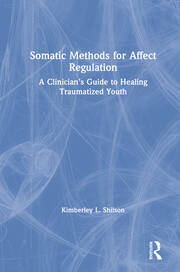 Somatic Methods for Affect Regulation: A Clinician’s Guide to Healing Traumatized Youth book cover