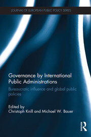Governance by International Public Administrations: Bureaucratic Influence and Global Public Policies book cover