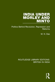 India Under Morley and Minto: Politics Behind Revolution, Repression and Reforms book cover