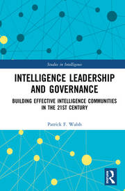 Intelligence Leadership and Governance: Building Effective Intelligence Communities in the 21st Century book cover