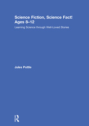 Science Fiction, Science Fact! Ages 8-12: Learning Science through Well-Loved Stories book cover