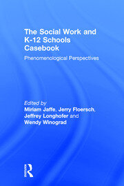 The Social Work and K-12 Schools Casebook: Phenomenological Perspectives book cover