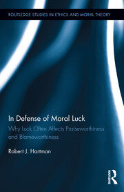 In Defense of Moral Luck: Why Luck Often Affects Praiseworthiness and Blameworthiness book cover