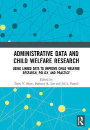 Administrative Data and Child Welfare Research: Using Linked Data to Improve Child Welfare Research, Policy, and Practice book cover