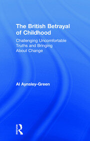 The British Betrayal of Childhood: Challenging Uncomfortable Truths and Bringing About Change book cover