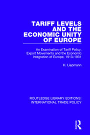 Tariff Levels and the Economic Unity of Europe: An Examination of Tariff Policy, Export Movements and the Economic Integration of Europe, 1913-1931 book cover