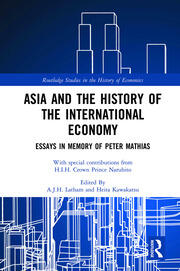 Asia and the History of the International Economy: Essays in Memory of Peter Mathias book cover