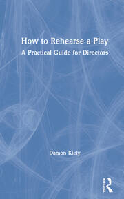 How to Rehearse a Play: A Practical Guide for Directors book cover