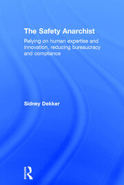 The Safety Anarchist: Relying on human expertise and innovation, reducing bureaucracy and compliance book cover