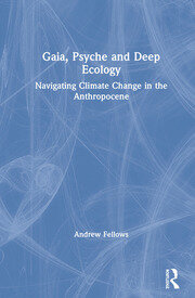 Gaia, Psyche and Deep Ecology: Navigating Climate Change in the Anthropocene book cover