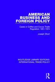 American Business and Foreign Policy: Cases in Coffee and Cocoa Trade Regulation 1961-1974 book cover