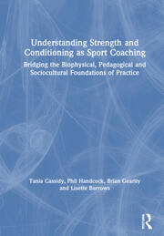 Understanding Strength and Conditioning as Sport Coaching: Bridging the Biophysical, Pedagogical and Sociocultural Foundations of Practice book cover