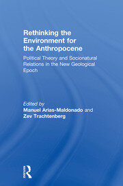 Rethinking the Environment for the Anthropocene: Political Theory and Socionatural Relations in the New Geological Epoch book cover