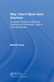 Why I Don't Work Here Anymore: A Leader’s Guide to Offset the Financial and Emotional Costs of Toxic Employees book cover