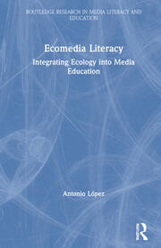 Ecomedia Literacy: Integrating Ecology into Media Education book cover