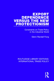 Export Dependence versus the New Protectionism: Constraints on Trade Policy in the Industrial World book cover