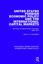 United States Foreign Economic Policy and the International Capital Markets: The Case of Capital Export Countries, 1963-1974 book cover