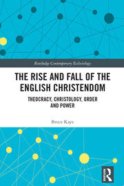 The Rise and Fall of the English Christendom: Theocracy, Christology, Order and Power book cover