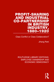 Profit-sharing and Industrial Co-partnership in British Industry, 1880-1920: Class Conflict or Class Collaboration? book cover