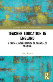 Teacher Education in England: A Critical Interrogation of School-led Training book cover