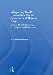 Integrating Health Humanities, Social Science, and Clinical Care: A Guide to Self-Discovery, Compassion, and Well-being book cover