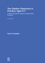 The Outdoor Classroom in Practice, Ages 3–7: A Month-By-Month Guide to Forest School Provision book cover