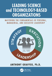 Leading Science and Technology-Based Organizations: Mastering the Fundamentals of Personal, Managerial, and Executive Leadership book cover