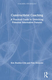 Constructivist Coaching: A Practical Guide to Unlocking Potential Alternative Futures book cover