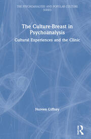 The Culture-Breast in Psychoanalysis: Cultural Experiences and the Clinic book cover