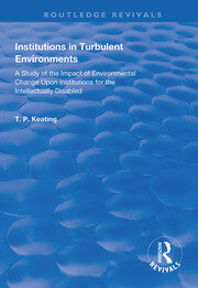 Institutions in Turbulent Environments: A Study of the Impact of Environmental Change upon Institutions for the Intellectually Disabled book cover