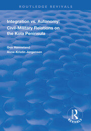 Integration vs. Autonomy: Civil-military Relations on the Kola Peninsula book cover