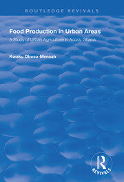 Food Production in Urban Areas: A Study of Urban Agriculture in Accra, Ghana book cover