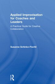 Applied Improvisation for Coaches and Leaders: A Practical Guide for Creative Collaboration book cover